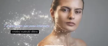 7 étapes pour une peau éclatante : routine matinale ultime