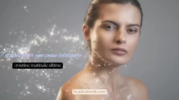 7 étapes pour une peau éclatante : routine matinale ultime