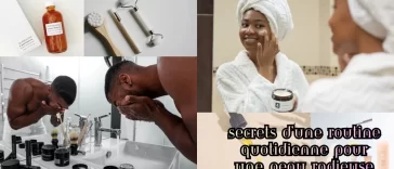 Secrets d’une Routine Quotidienne Pour une Peau Radieuse