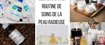 Secrets d’une Routine de Soins de la Peau Radieuse
